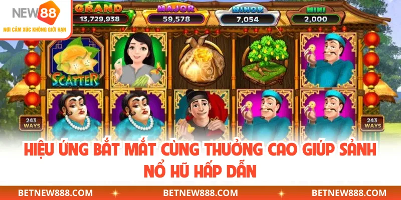 Hiệu ứng bắt mắt cùng thưởng cao giúp sảnh nổ hũ hấp dẫn