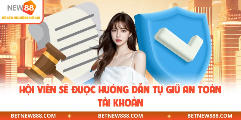 Hội viên sẽ được hướng dẫn tự giữ an toàn tài khoản