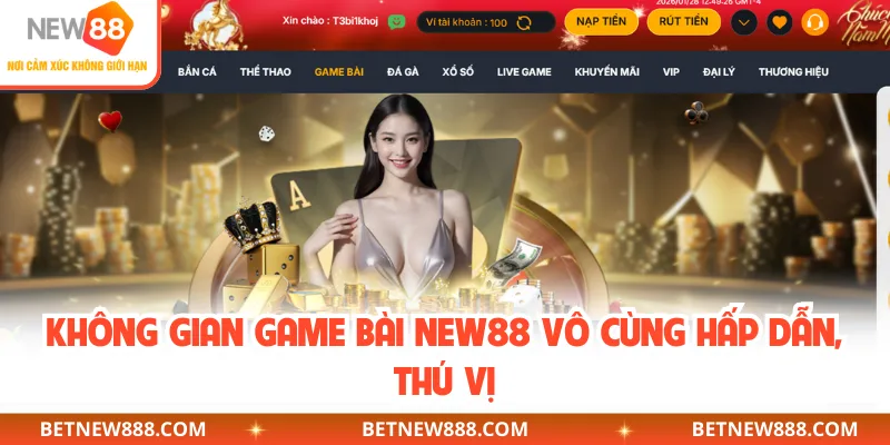 Không gian game bài NEW88 vô cùng hấp dẫn, thú vị